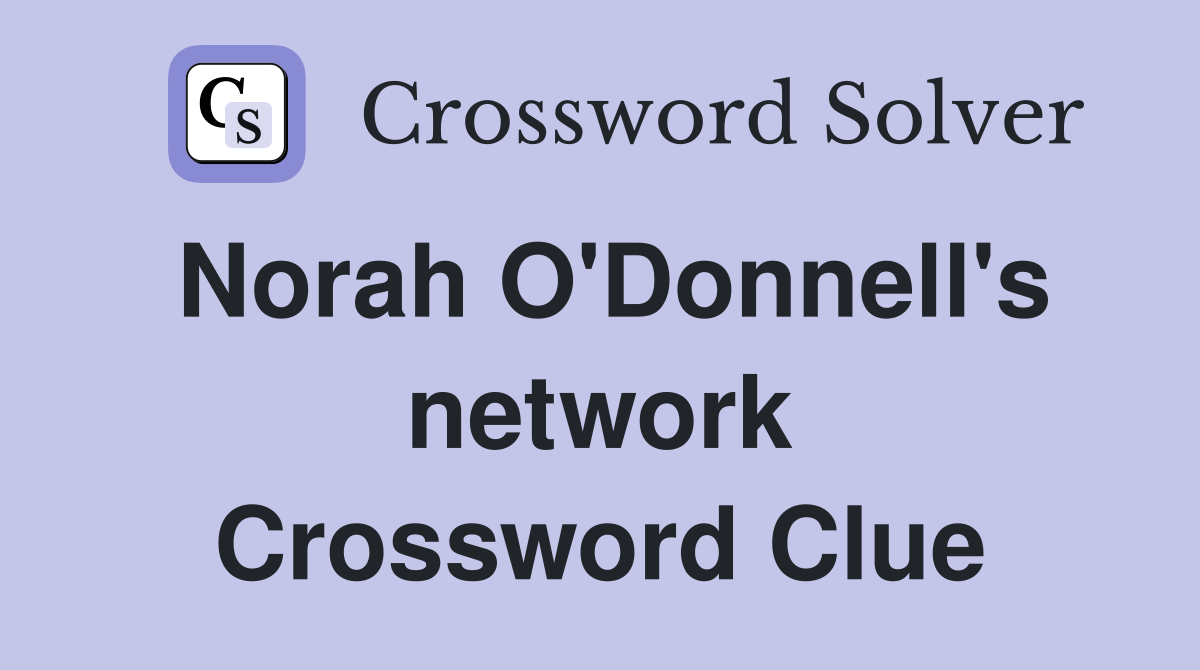 Norah O'Donnell's network Crossword Clue