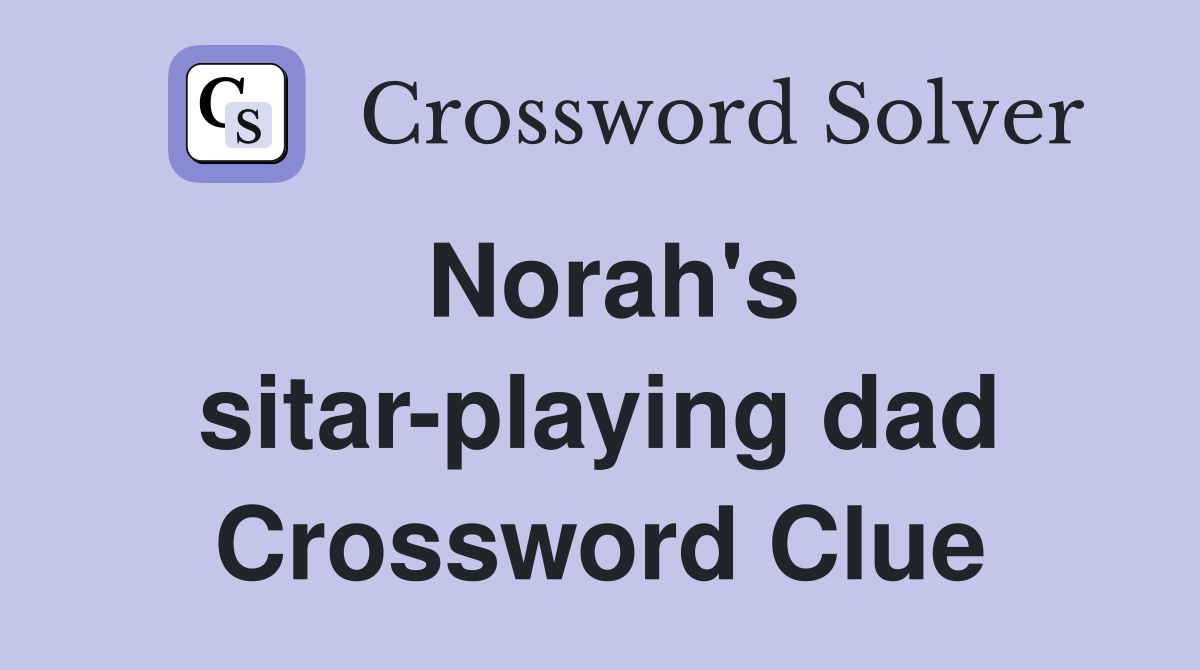 Norah's sitar-playing dad Crossword Clue