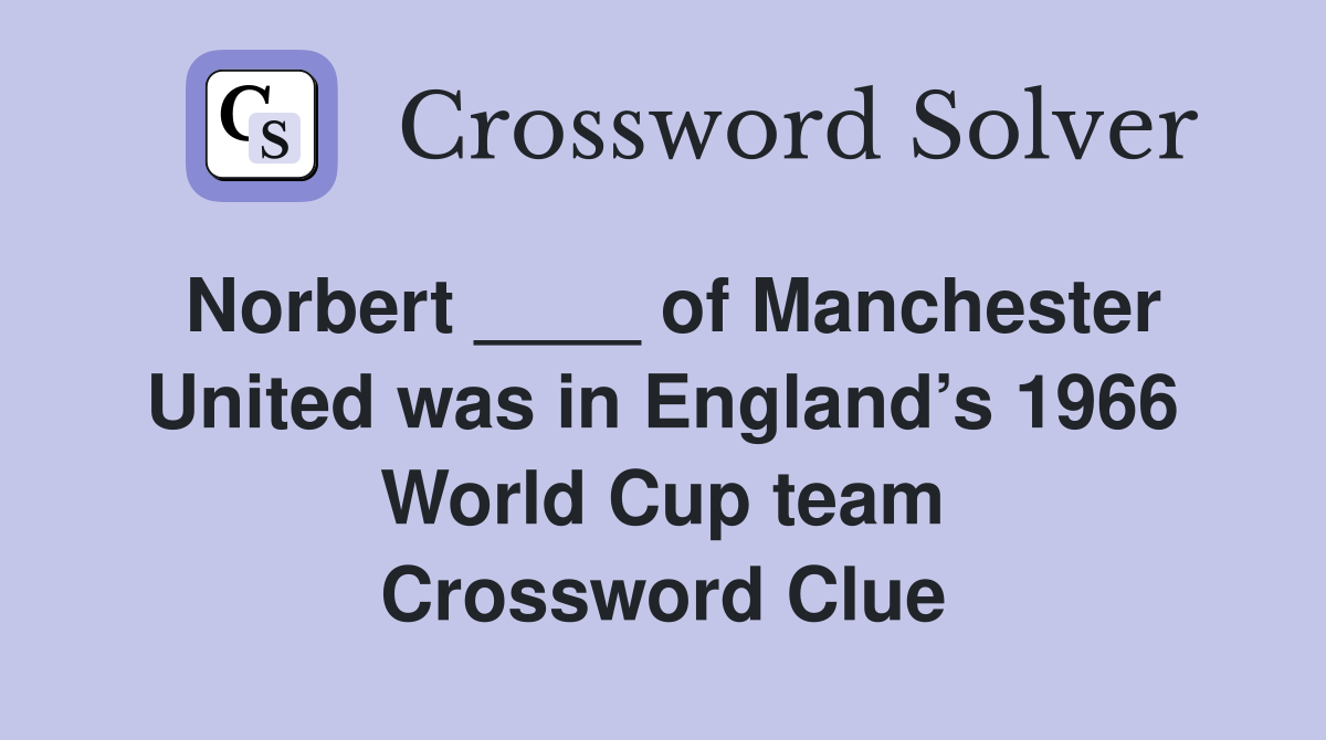 Norbert ____ of Manchester United was in England’s 1966 World Cup team Crossword Clue