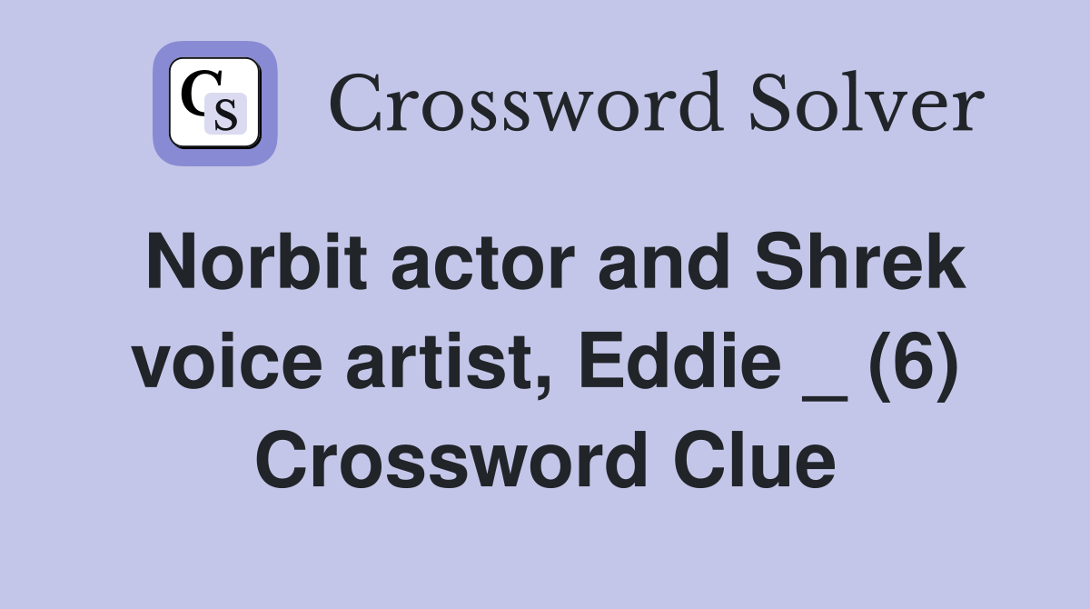 Norbit actor and Shrek voice artist, Eddie _ (6) Crossword Clue