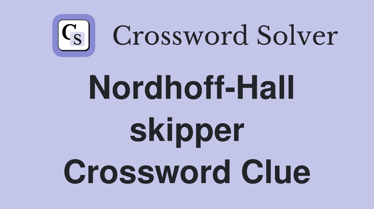 Nordhoff-Hall skipper Crossword Clue