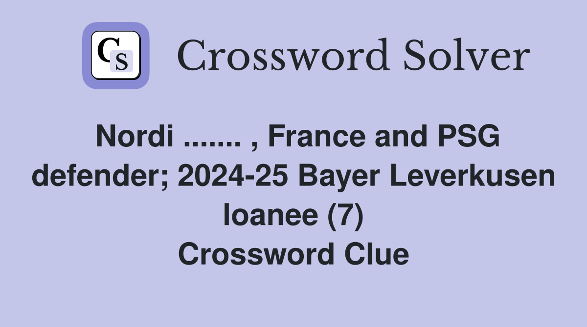 Nordi ....... , France and PSG defender; 2024-25 Bayer Leverkusen loanee (7) Crossword Clue