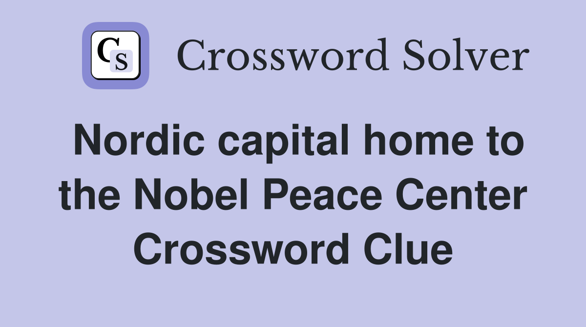 Nordic capital home to the Nobel Peace Center Crossword Clue