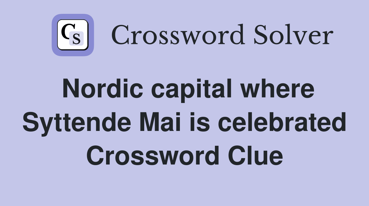 Nordic capital where Syttende Mai is celebrated Crossword Clue
