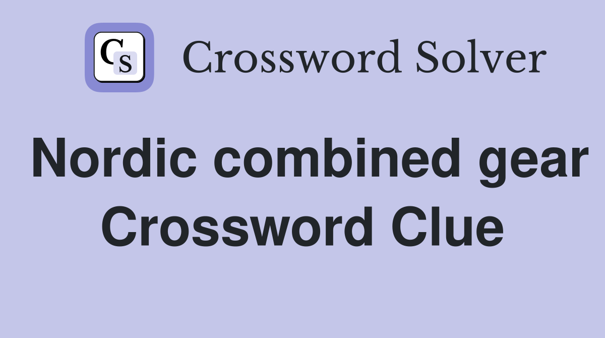 Nordic combined gear Crossword Clue