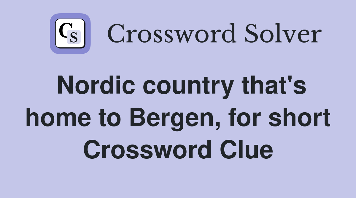 Nordic country that's home to Bergen, for short Crossword Clue