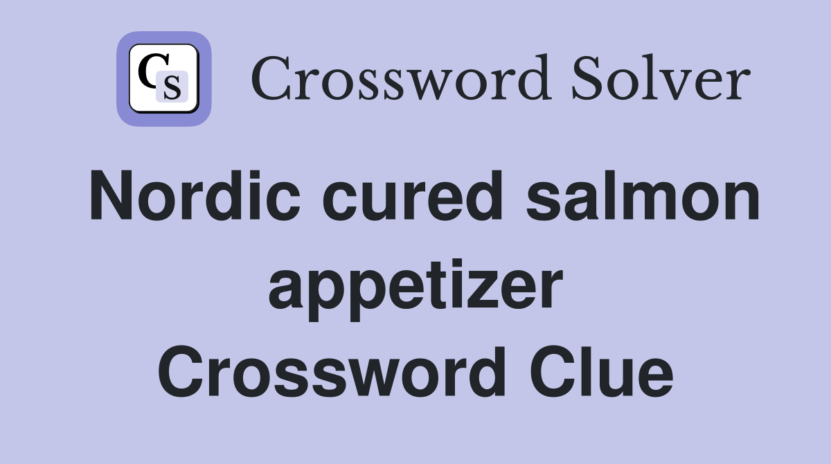 Nordic cured salmon appetizer Crossword Clue