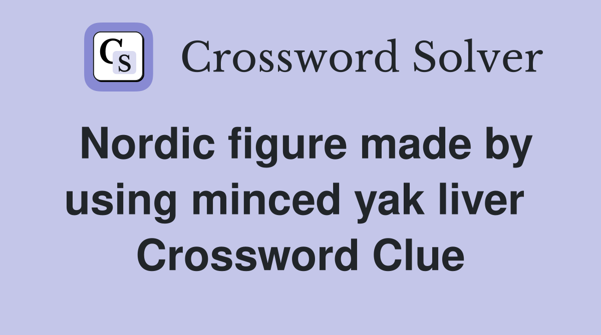 Nordic figure made by using minced yak liver  Crossword Clue