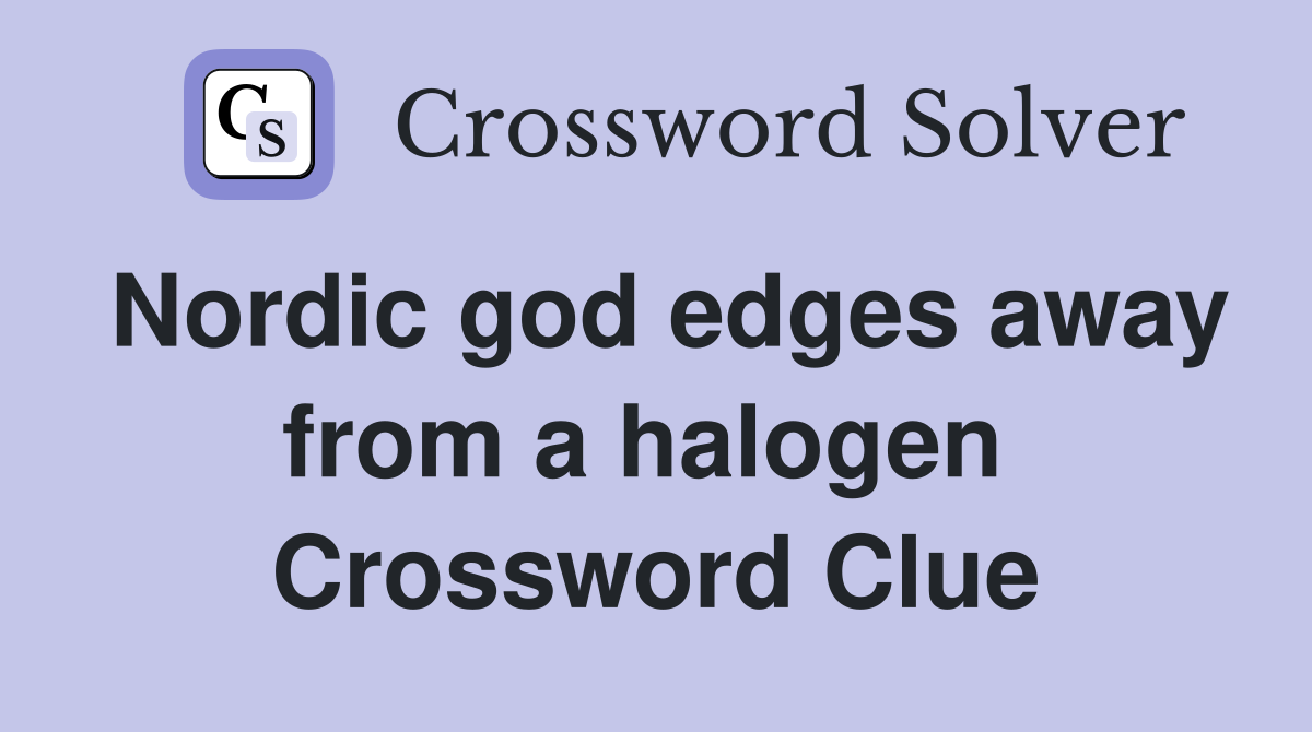 Nordic god edges away from a halogen  Crossword Clue