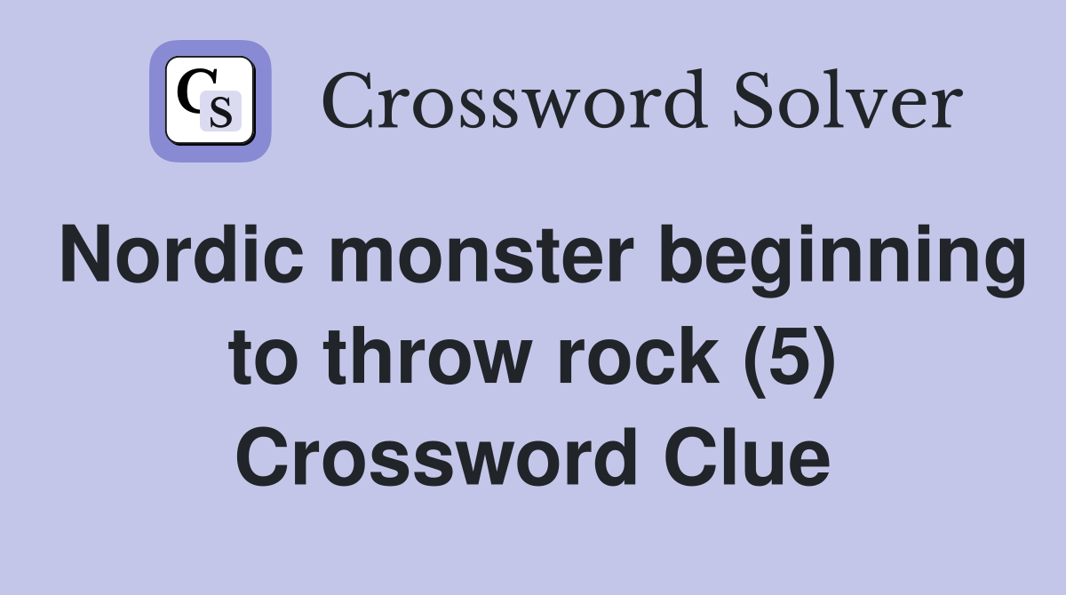 Nordic monster beginning to throw rock (5) Crossword Clue