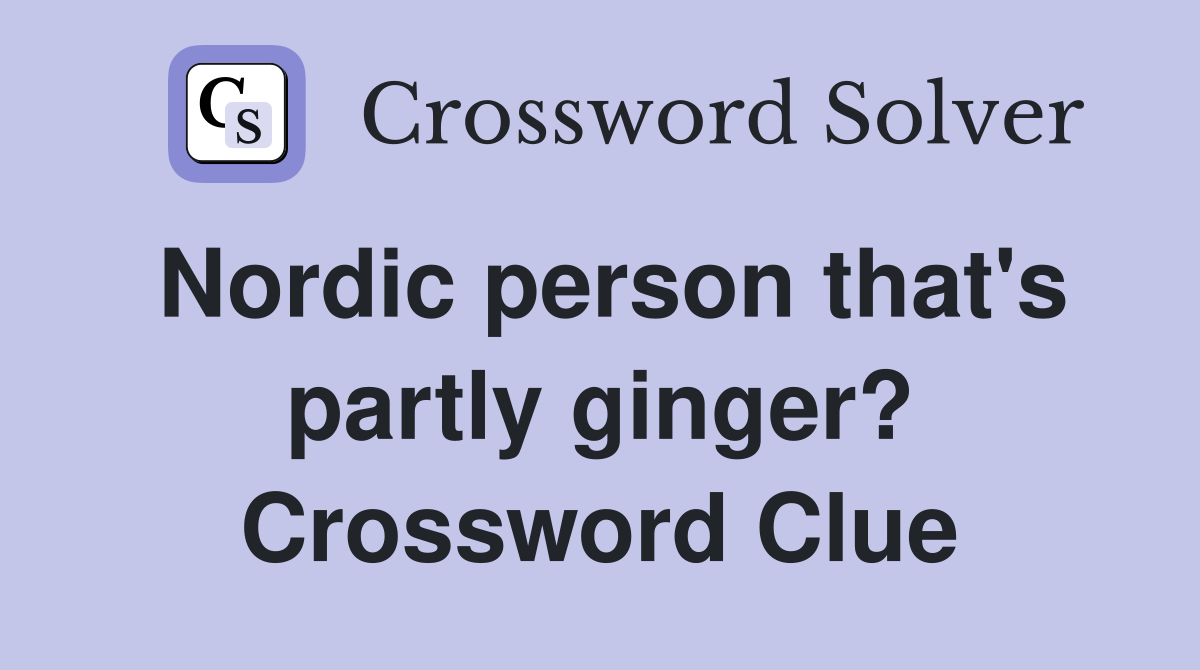 Nordic person that's partly ginger? Crossword Clue
