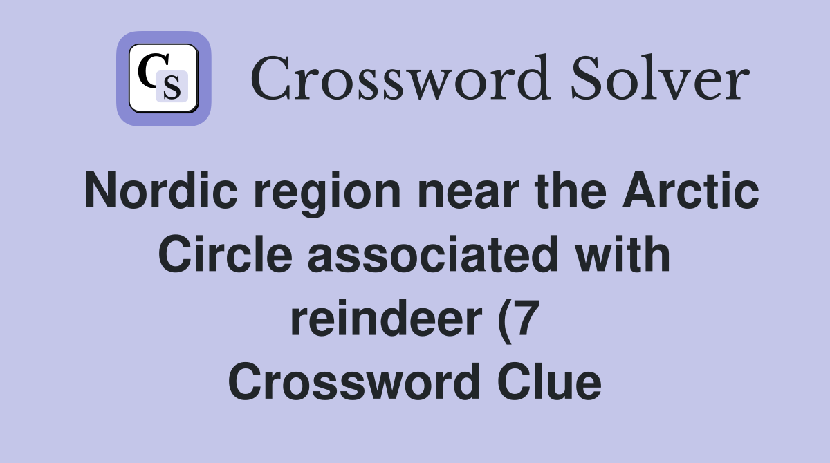 Nordic region near the Arctic Circle associated with reindeer (7 Nordic region near the Arctic Circle associated with reindeer (7