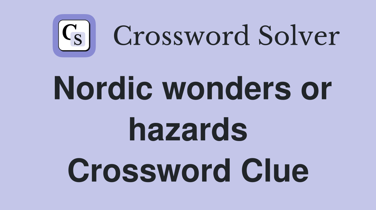 Nordic wonders or hazards Crossword Clue