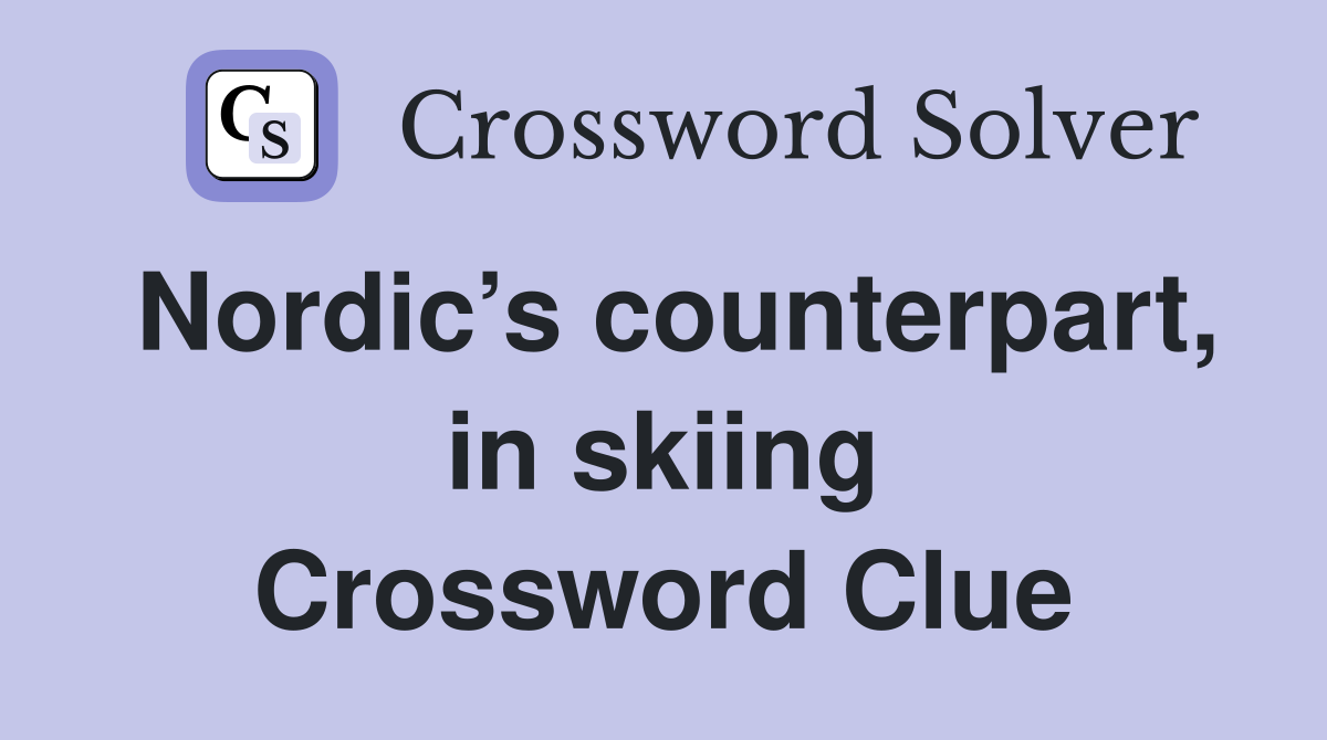 Nordic’s counterpart, in skiing Crossword Clue