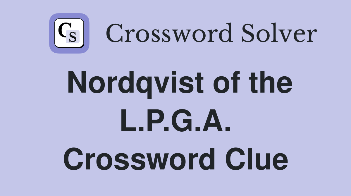 Nordqvist of the L.P.G.A. Crossword Clue