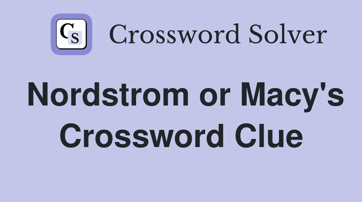 Nordstrom or Macy's Crossword Clue