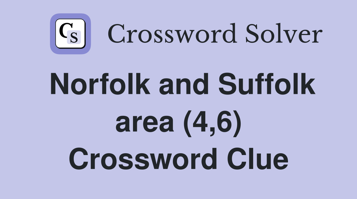 Norfolk and Suffolk area (4,6) Crossword Clue