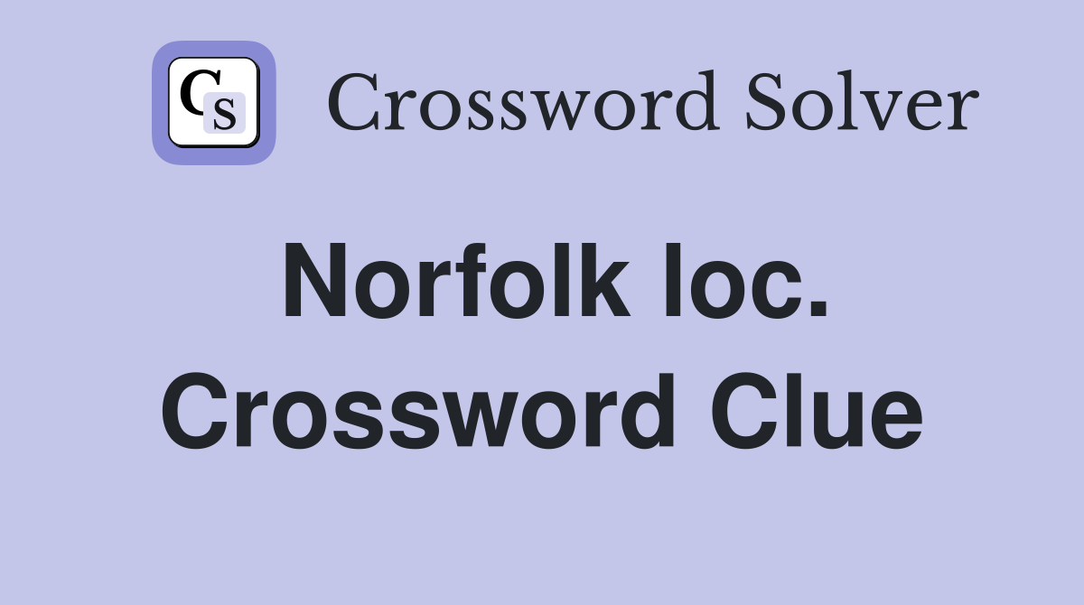 Norfolk loc. Crossword Clue
