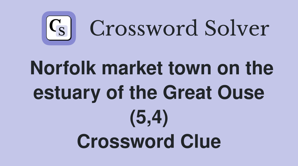 Norfolk market town on the estuary of the Great Ouse (5,4) Crossword Clue