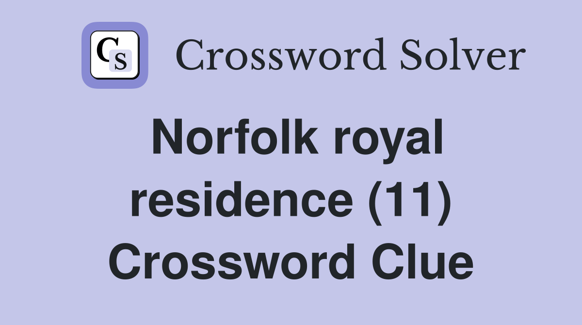 Norfolk royal residence (11) Crossword Clue