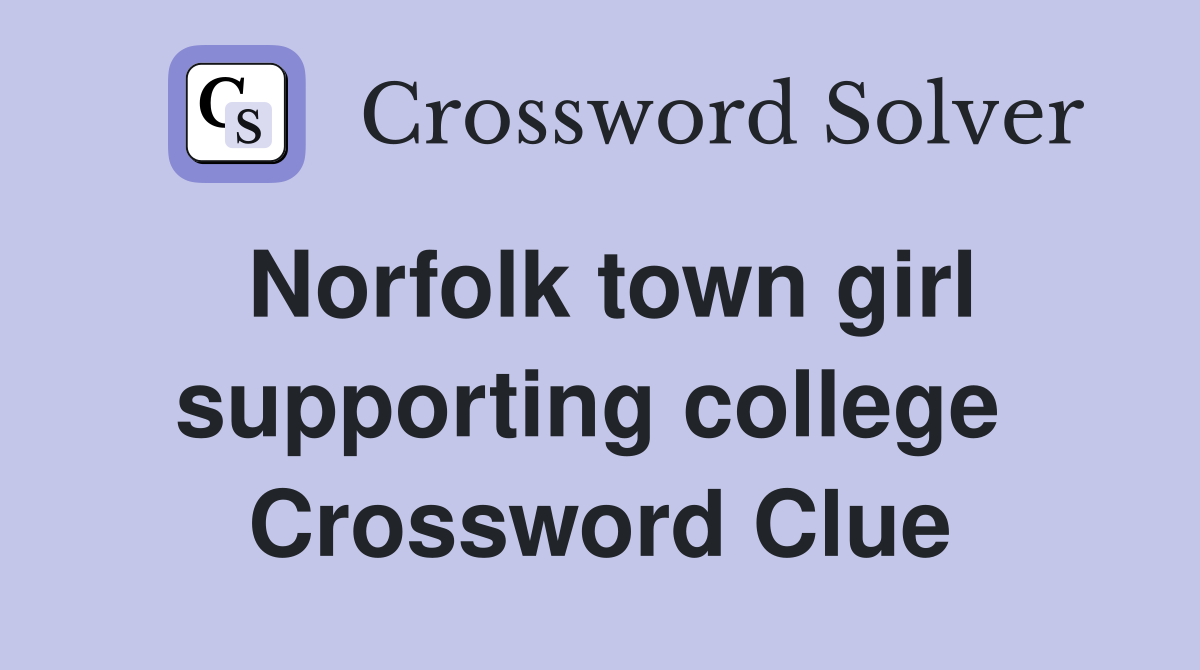 Norfolk town girl supporting college  Crossword Clue