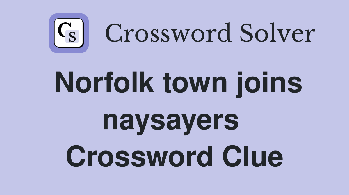 Norfolk town joins naysayers  Crossword Clue