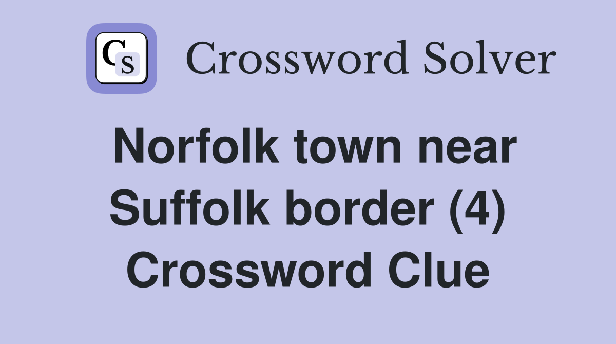 Norfolk town near Suffolk border (4) Crossword Clue