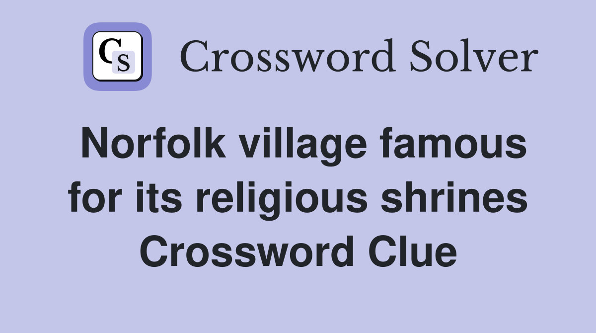 Norfolk village famous for its religious shrines Crossword Clue