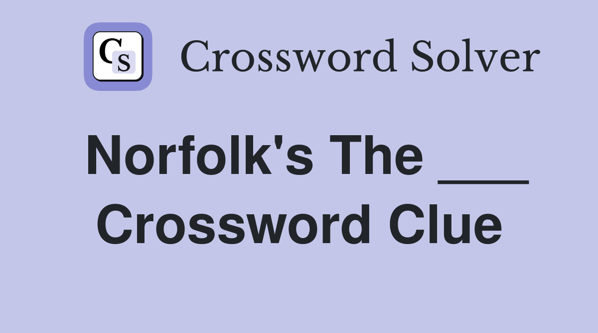 Norfolk's The ___ Crossword Clue