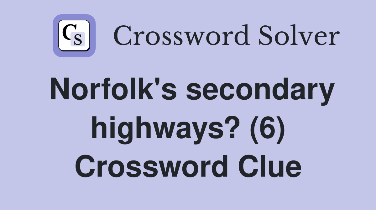 Norfolk's secondary highways? (6) Crossword Clue
