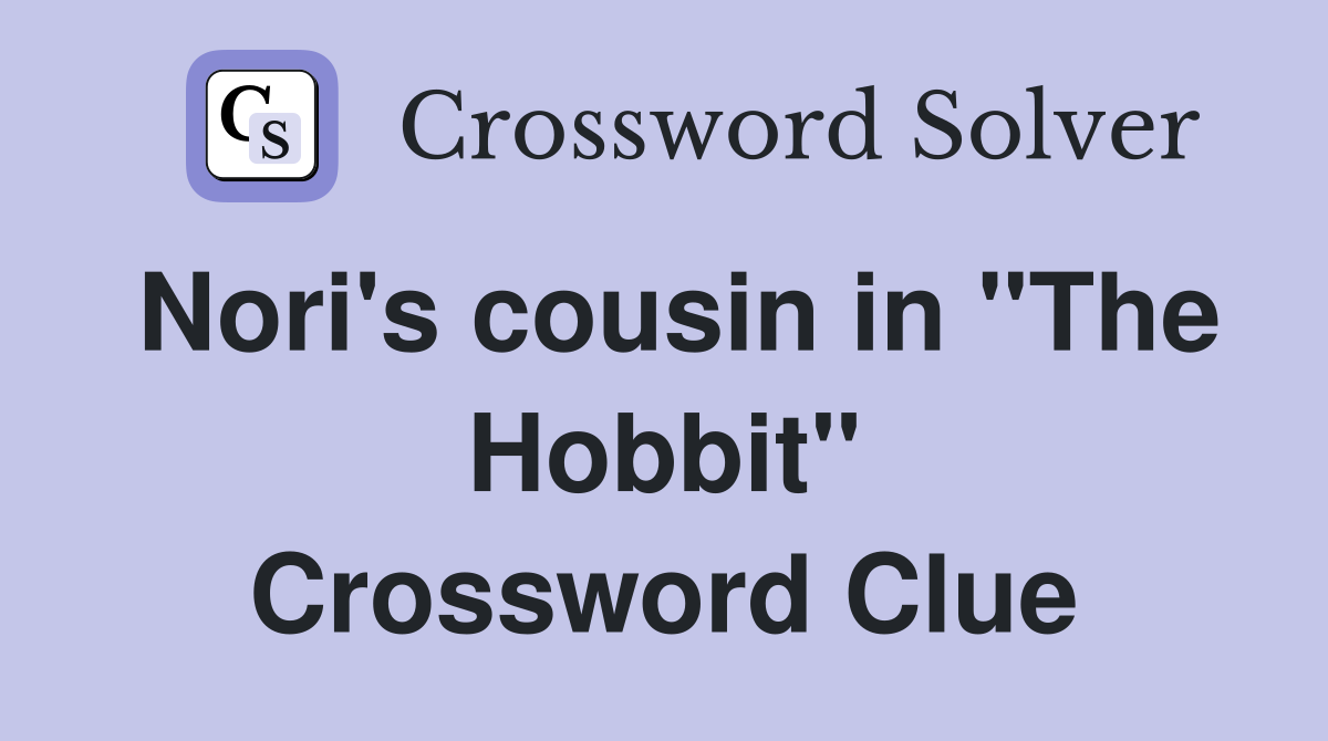 Nori's cousin in "The Hobbit" Crossword Clue