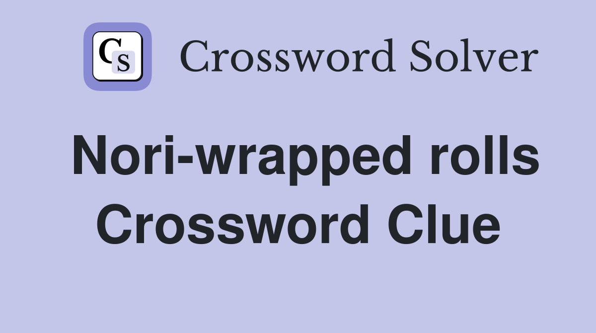Nori-wrapped rolls Crossword Clue