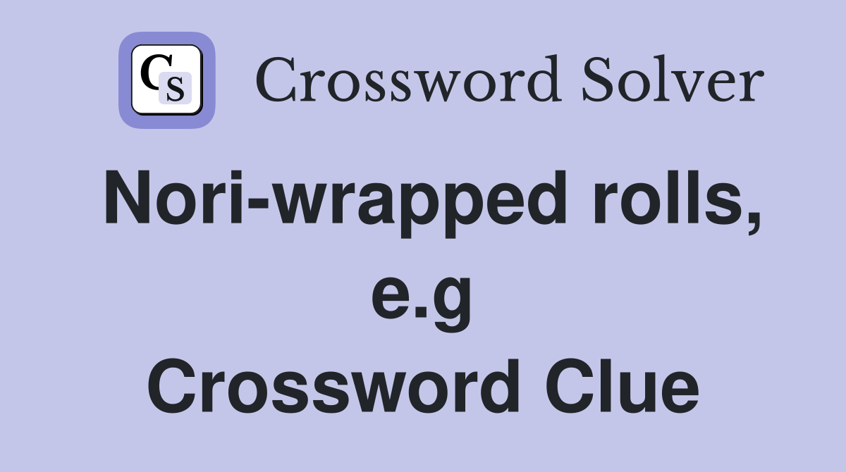 Nori-wrapped rolls, e.g Crossword Clue