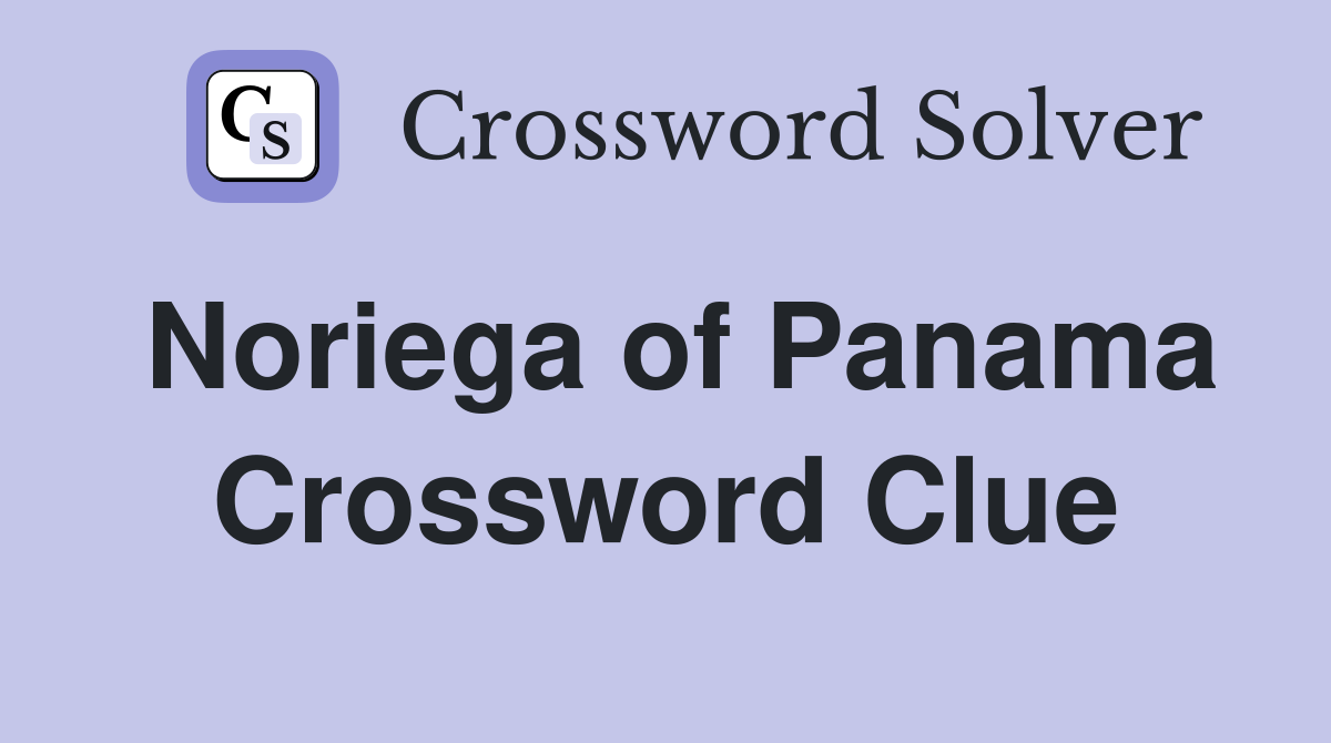 Noriega of Panama Crossword Clue