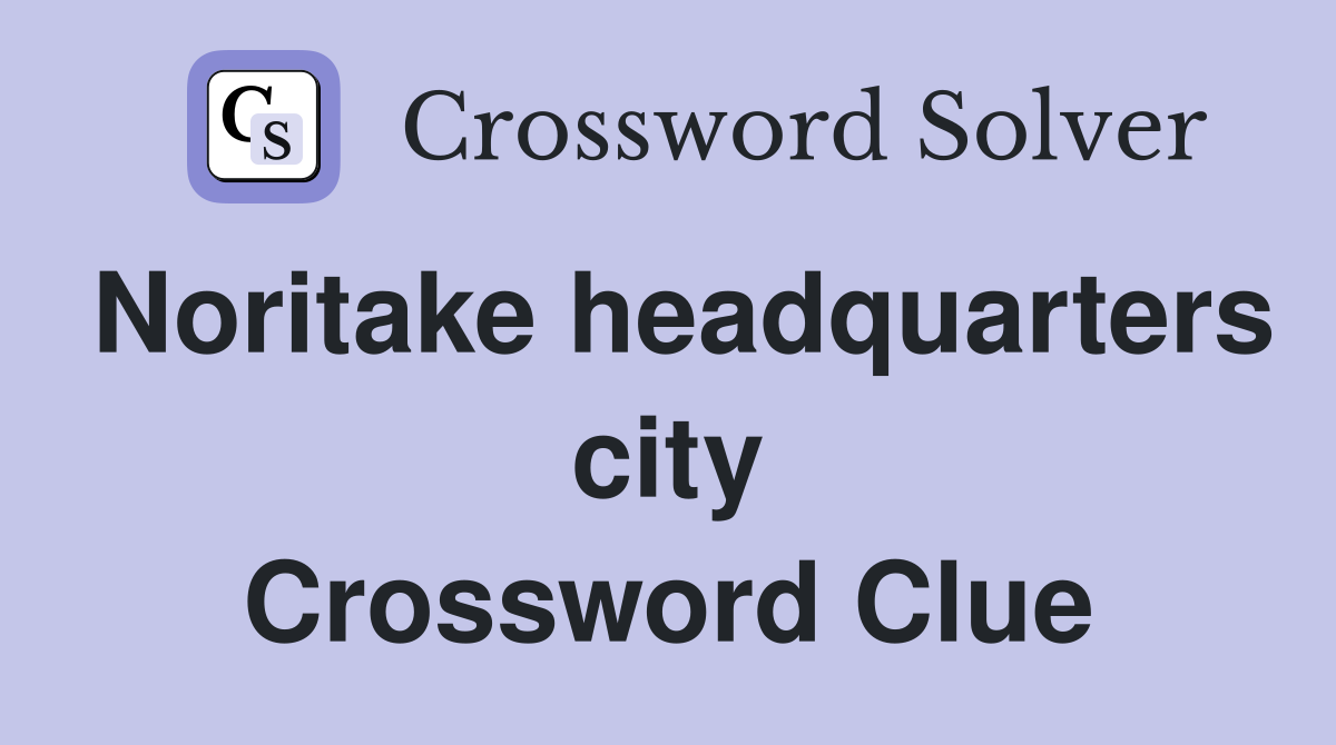 Noritake headquarters city Crossword Clue