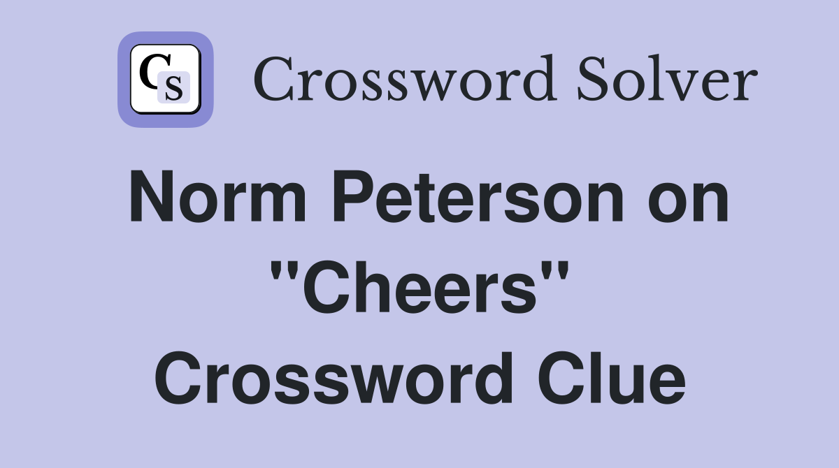 Norm Peterson on ''Cheers'' Crossword Clue
