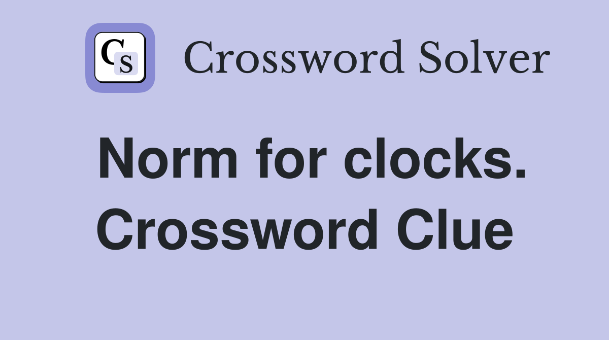 Norm for clocks. Crossword Clue