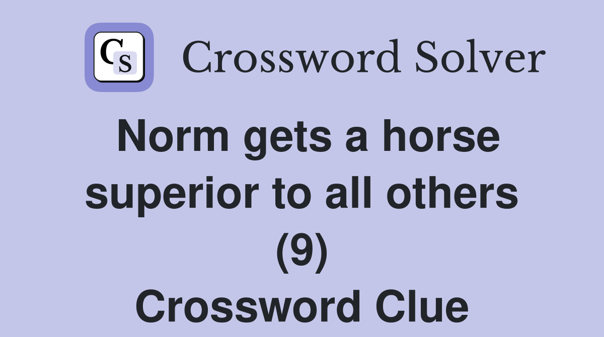Norm gets a horse superior to all others (9) Crossword Clue