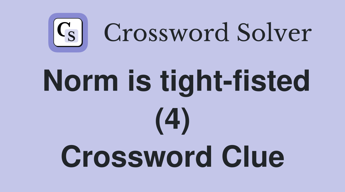 Norm is tight-fisted (4) Crossword Clue