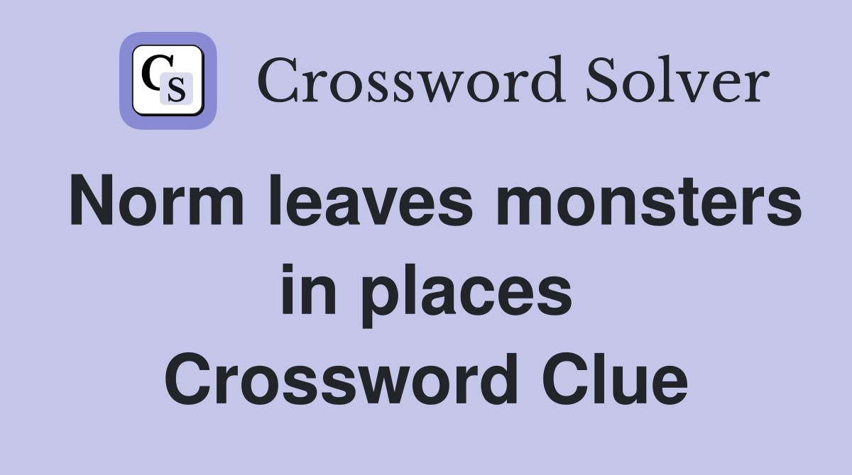 Norm leaves monsters in places Crossword Clue