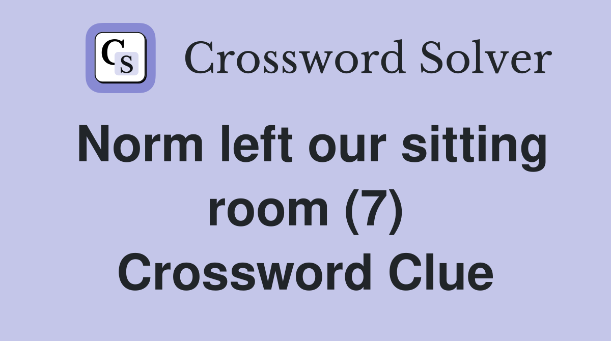 Norm left our sitting room (7) Crossword Clue
