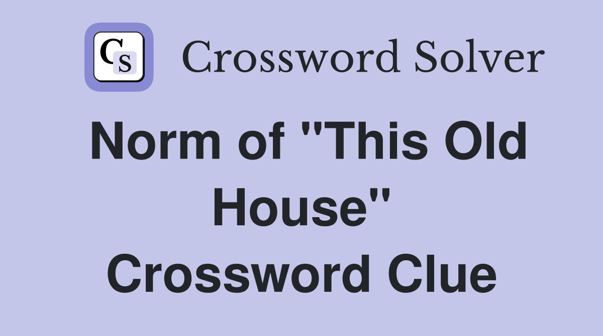 Norm of "This Old House" Crossword Clue