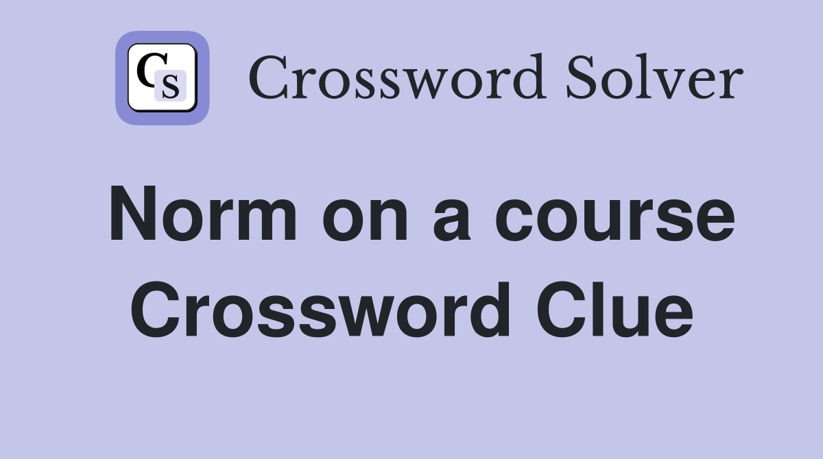 Norm on a course Crossword Clue
