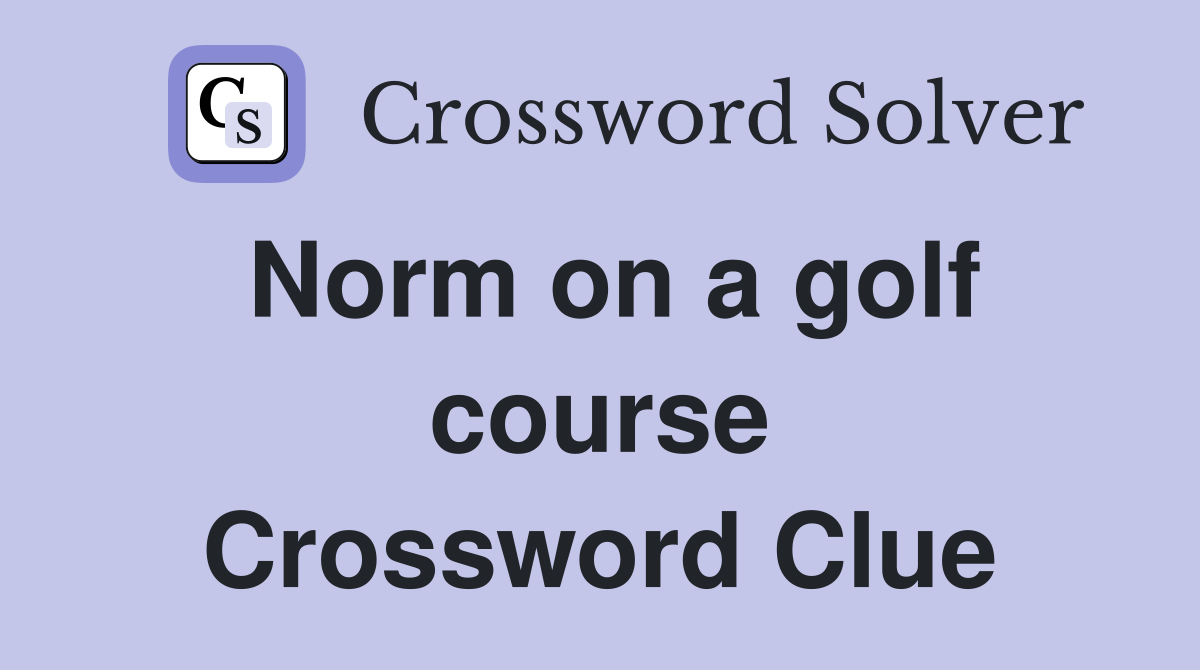 Norm on a golf course Crossword Clue