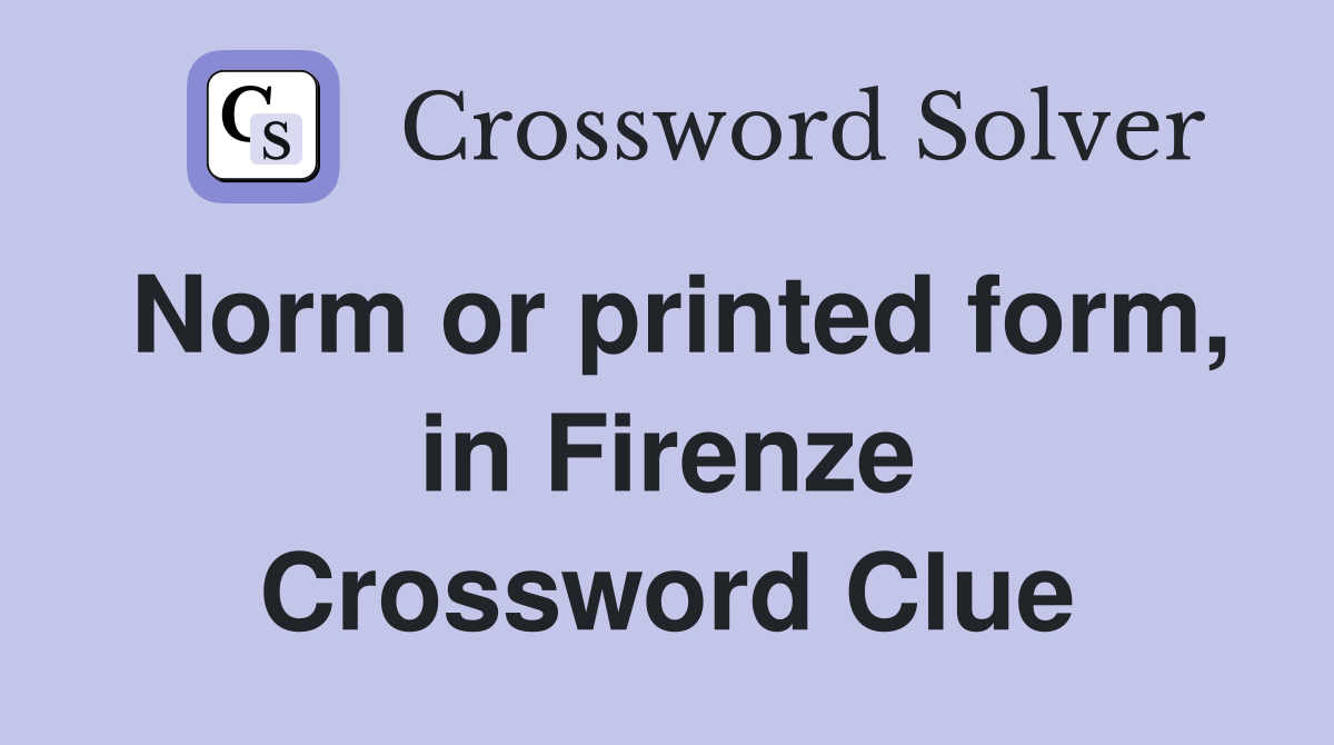 Norm or printed form, in Firenze Crossword Clue