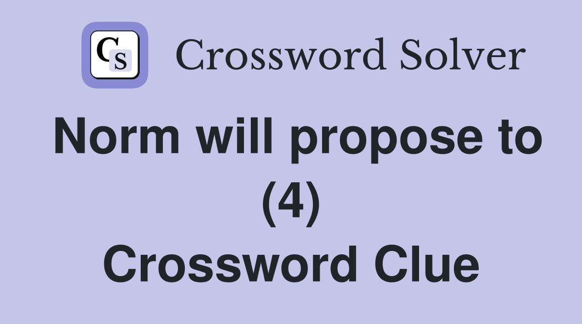 Norm will propose to (4) Crossword Clue
