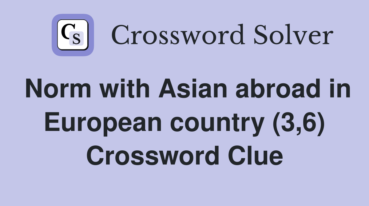 Norm with Asian abroad in European country (3,6) Crossword Clue