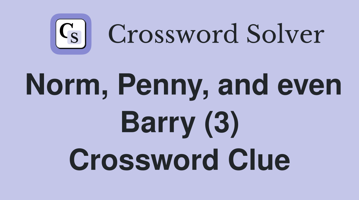 Norm, Penny, and even Barry (3) Crossword Clue