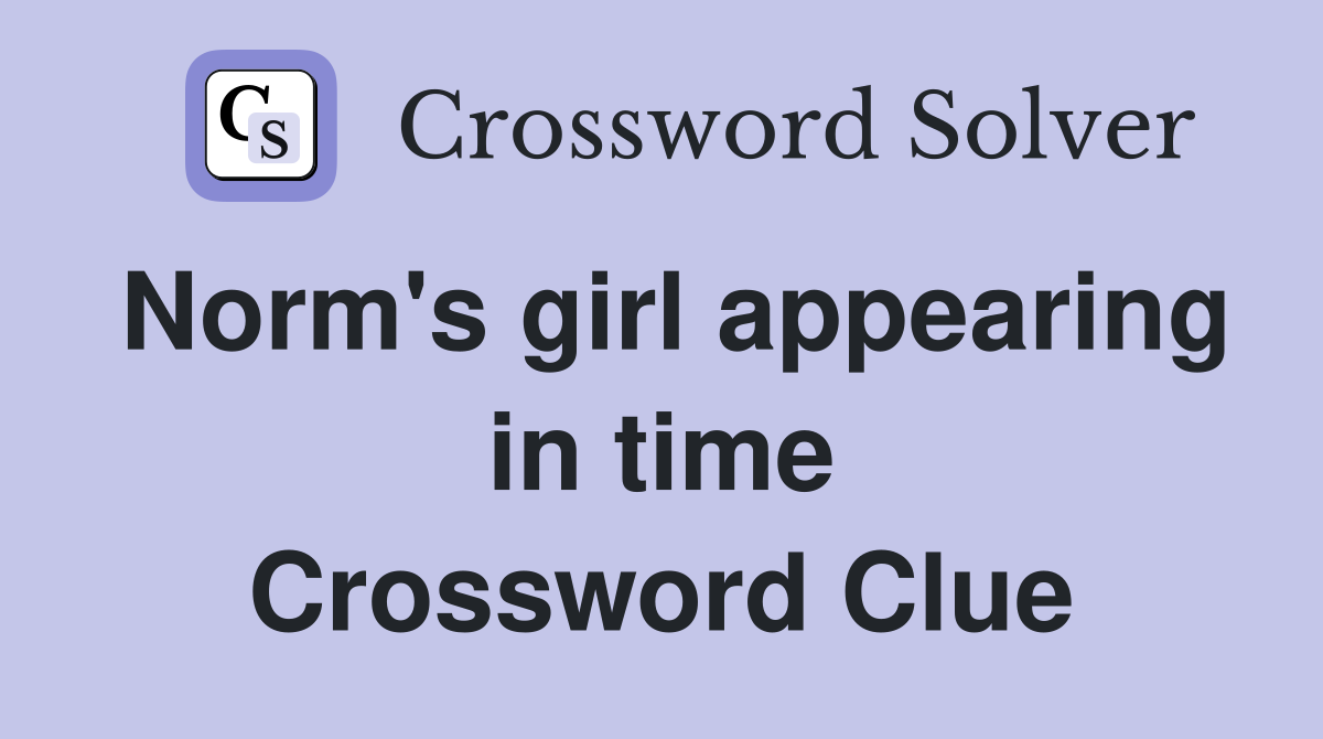 Norm's girl appearing in time Crossword Clue