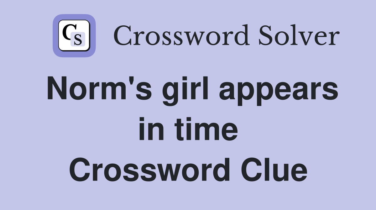 Norm's girl appears in time Crossword Clue